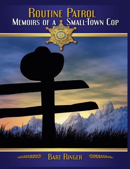 Bart Ringer - Routine Patrol: Memoirs of a Small-town Cop, E-bok