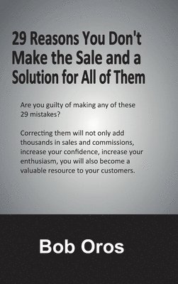 Bob Oros - 29 Reasons You Don't Make the Sale and a Solution for All of Them, Inbunden
