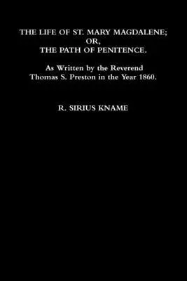 R. Sirius Kname - Life of St. Mary Magdalene; OR, The Path of Penitence. As Written by the Reverend Thomas S. Preston in the Year 1860, Häftad. Tillgänglighet: Lägg i varukorg