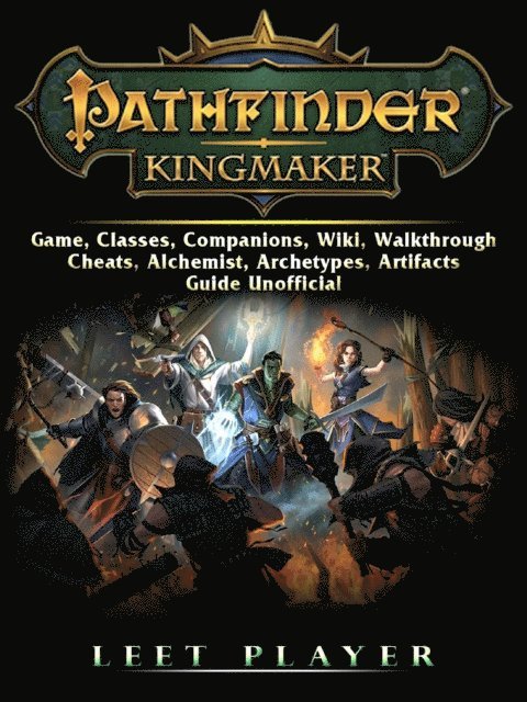 Leet Player - Pathfinder Kingmaker Game, Classes, Companions, Wiki, Walkthrough, Cheats, Alchemist, Archetypes, Artifacts, Guide Unofficial, E-bok