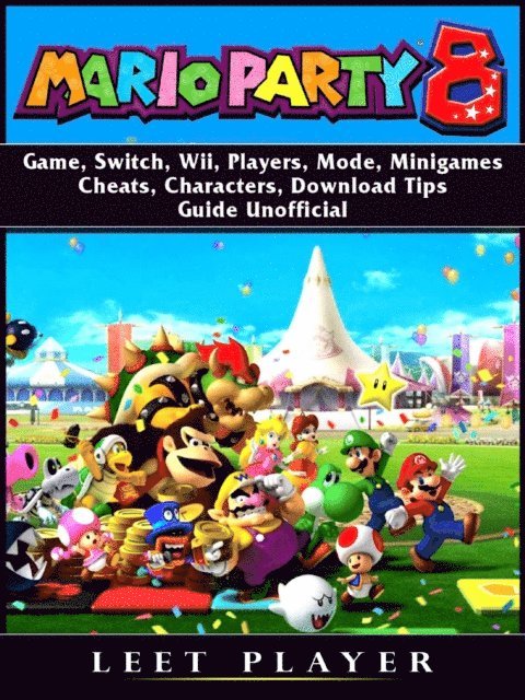 Leet Player - Super Mario Party 8 Game, Switch, Wii, Players, Mode, Minigames, Cheats, Characters, Download, Tips, Guide Unofficial, E-bok