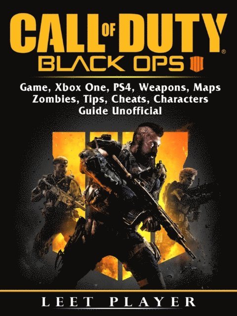 Leet Player - Call of Duty Black Ops 4 Game, Xbox One, PS4, Weapons, Maps, Zombies, Tips, Cheats, Characters, Guide Unofficial, E-bok