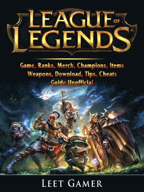 Leet Gamer - League of Legends Game, Ranks, Merch, Champions, Items, Weapons, Download, Tips, Cheats, Guide Unofficial, E-bok