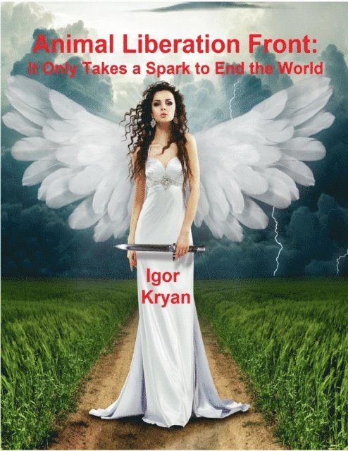 Igor Kryan - Animal Liberation Front: It Only Takes a Spark to End the World, E-bok
