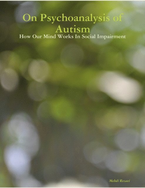 Mehdi Rezaei - On Psychoanalysis of Autism: How Our Mind Works In Social Impairment, E-bok