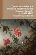 The Secret Garden is a children's novel by Frances Hodgson Burnett . ILLUSTRATED