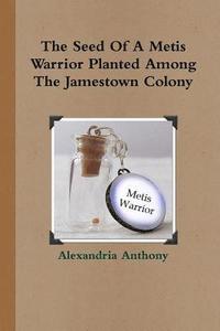 Seed Of A Metis Warrior Planted Among The Jamestown Colony