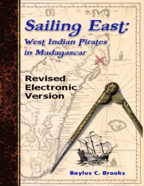 Baylus C. Brooks - Sailing East: West-Indian Pirates in Madagascar, E-bok