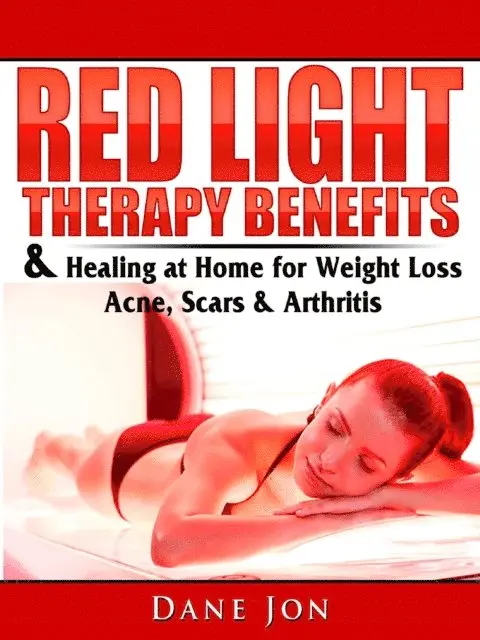 Dane Jon - Red Light Therapy Benefits & Healing at Home for Weight Loss, Acne, Scars & Arthritis, E-bok. Tillgänglighet: Lägg i varukorg