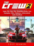 Crew 2 Game, PS4, Xbox One, Demolition Derby, Cars, Gameplay, Cities, Airplanes, Achievements, Guide Unofficial