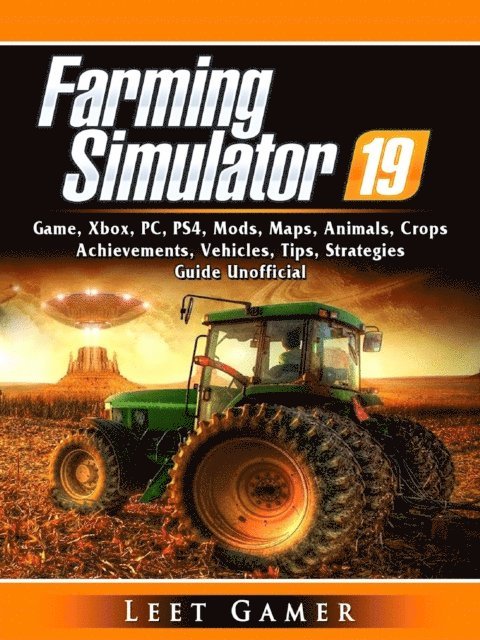 Leet Gamer - Farming Simulator 19 Game, Xbox, PC, PS4, Mods, Maps, Animals, Crops, Achievements, Vehicles, Tips, Strategies, Guide Unofficial, E-bok