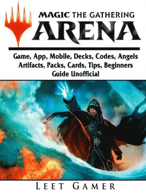 Leet Gamer - Magic The Gathering Arena Game, App, Mobile, Decks, Codes, Angels, Artifacts, Packs, Cards, Tips, Beginners Guide Unofficial, E-bok