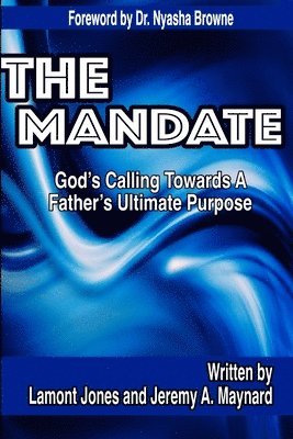 Lamont Jones, Jeremy A. Maynard - Mandate - God's Calling Towards A Father's Ultimate Purpose, Häftad
