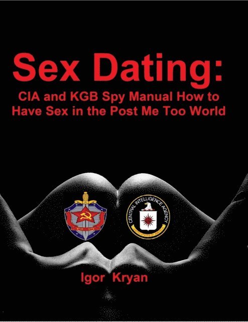 Igor Kryan - Sex Dating: Cia and Kgb Spy Manual How to Have Sex In the Post Me Too World, E-bok