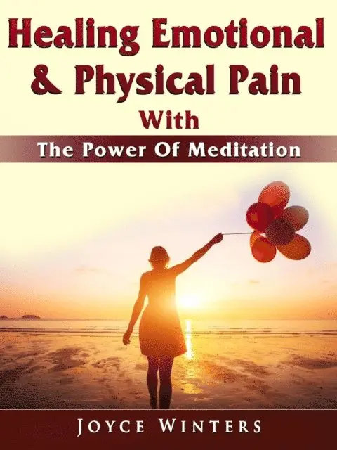 Joyce Winters - Healing Emotional & Physical Pain With The Power Of Meditation, E-bok. Tillgänglighet: Lägg i varukorg
