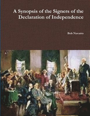Bob Navarro - Synopsis of the Signers of the Declaration of Independence, Häftad. Tillgänglighet: Lägg i varukorg