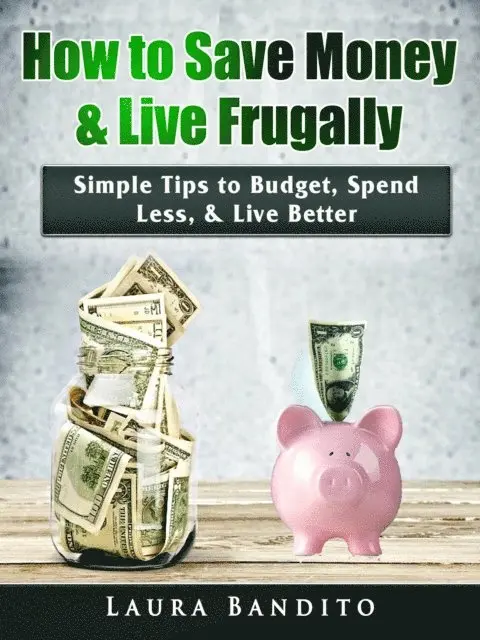 Laura Bandito - How to Save Money & Live Frugally, E-bok. Tillgänglighet: Lägg i varukorg