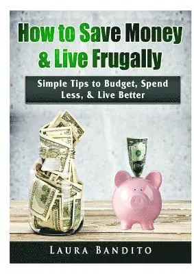 Laura Bandito - How to Save Money & Live Frugally, Häftad. Tillgänglighet: Tillfälligt slut