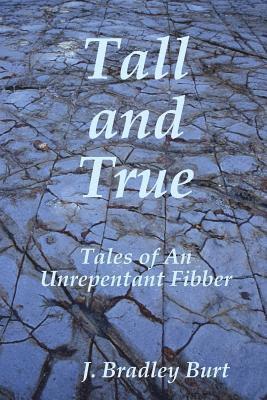 J Bradley Burt - Tall and True, Häftad