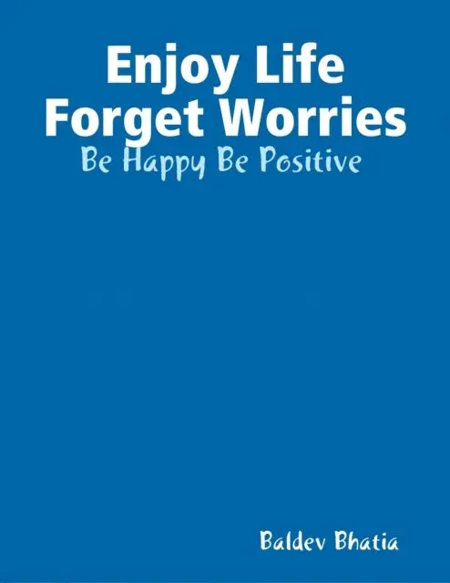Baldev Bhatia - Enjoy Life Forget Worries - Be Happy Be Positive, E-bok. Tillgänglighet: Lägg i varukorg