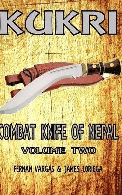 Fernan Vargas, James Loriega - Kukri Combat Knife of Nepal Volume Two, Inbunden