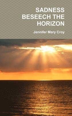 Jennifer Mary Croy - Sadness Beseech the Horizon, Inbunden. Tillgänglighet: Lägg i varukorg