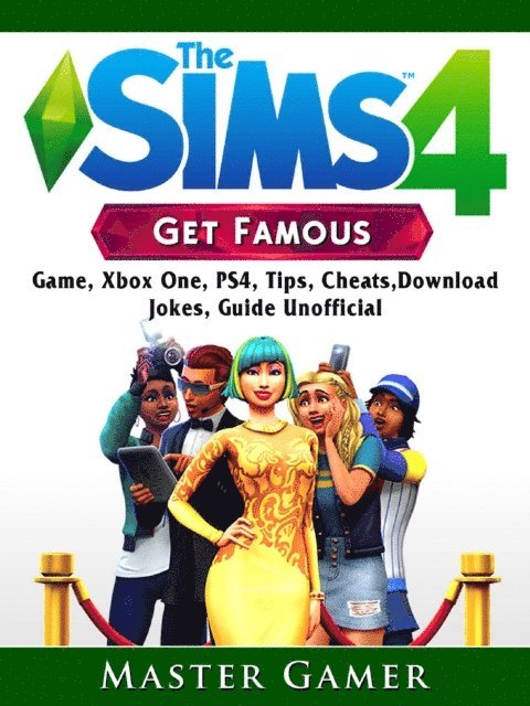 Master Gamer - Sims 4 Get Famous Game, Xbox One, PS4, Tips, Cheats, Download, Jokes, Guide Unofficial, E-bok