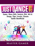 Just Dance 2019 Game, Xbox One, Switch, PS4, Wii U, Songs, Tips, Levels, Cheats, Guide Unofficial