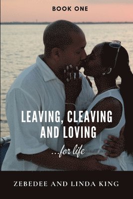 Zebedee King, Linda King - Leaving, Cleaving and Loving...for life Book One, Häftad