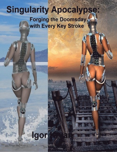 Igor Kryan - Singularity Apocalypse: Forging the Doomsday With Every Key Stroke, E-bok