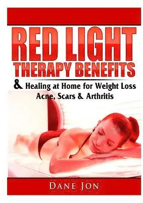 Dane Jon - Red Light Therapy Benefits & Healing at Home for Weight Loss, Acne, Scars & Arthritis, Häftad. Tillgänglighet: Tillfälligt slut