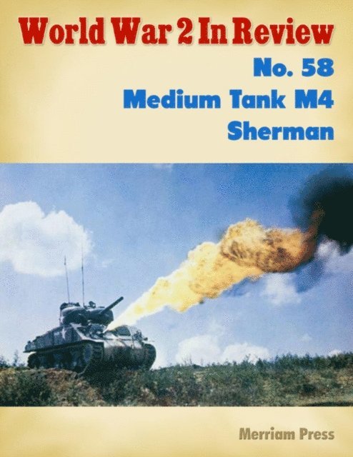 Merriam Press - World War 2 In Review No. 58: Medium Tank M4 Sherman, E-bok. Tillgänglighet: Lägg i varukorg
