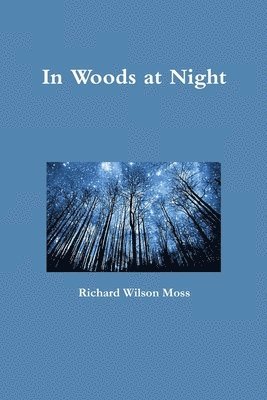 Richard Wilson Moss - In Woods at Night, Häftad