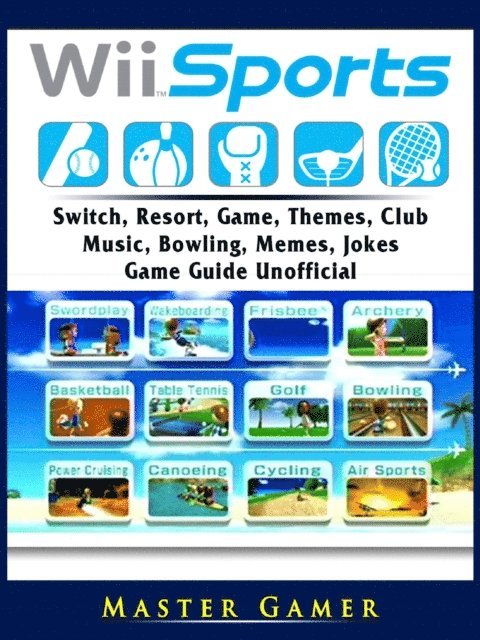Master Gamer - Wii Sports, Wii U, Switch, Resort, Game, Themes, Club, Music, Bowling, Memes, Jokes, Game Guide Unofficial, E-bok