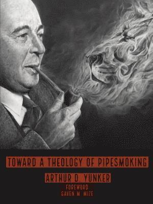 Arthur D Yunker, Gaven M Mize - Toward A Theology of Pipesmoking, Häftad