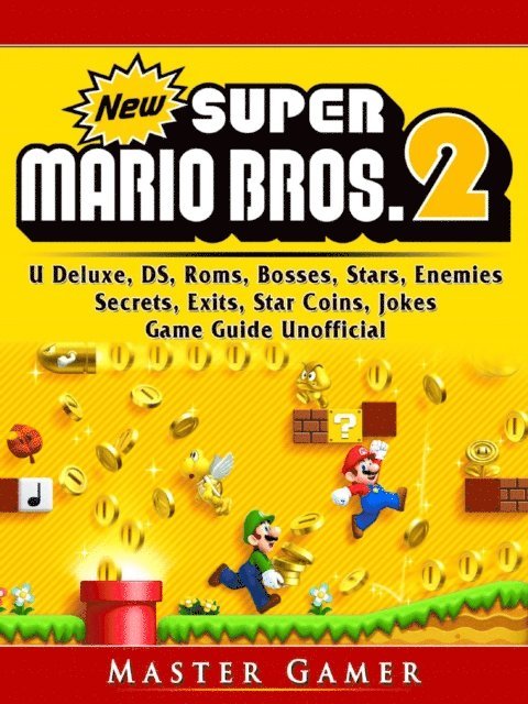 Master Gamer - New Super Mario Bros 2, DS, 3DS, Secrets, Exits, Walkthrough, Star Coins, Power Ups, Worlds, Tips, Jokes, Game Guide Unofficial, E-bok