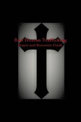 Tiffany A. Riebel - End Human Trafficking: Prayer and Resource Guide, Häftad