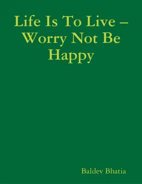 Baldev Bhatia - Life Is to Live - Worry Not Be Happy, E-bok. Tillgänglighet: Lägg i varukorg