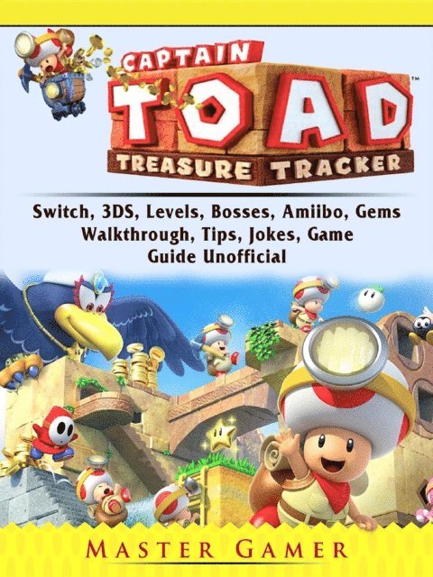 Master Gamer - Captain Toad Treasure Tracker, Switch, 3DS, Levels, Bosses, Amiibo, Gems, Walkthrough, Tips, Jokes, Game Guide Unofficial, E-bok