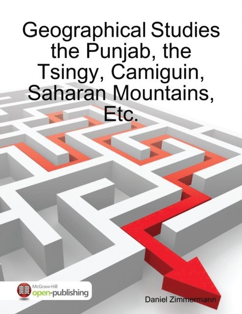 Daniel Zimmermann - Geographical Studies the Punjab, the Tsingy, Camiguin, Saharan Mountains, Etc., E-bok