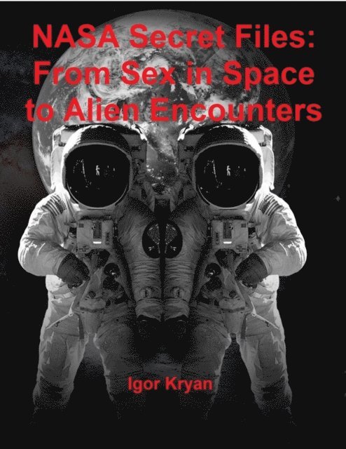 Igor Kryan - Nasa Secret Files: From Sex In Space to Alien Encounters, E-bok