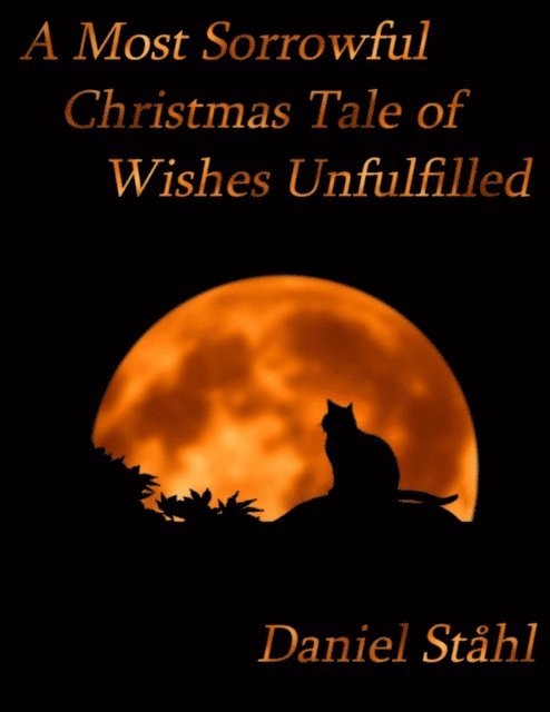Daniel Stahl - Most Sorrowful Christmas Tale of Wishes Unfulfilled, E-bok