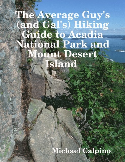 Michael Calpino - Average Guy's (and Gal's) Hiking Guide to Acadia National Park and Mount Desert Island, E-bok
