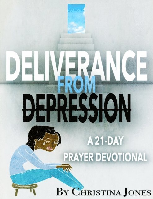 Christina Jones - Deliverance from Depression: 21 Day Prayer Devotional, E-bok