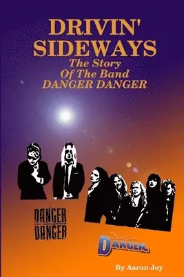 Drivin' Sideways: The Story Of The Band Danger Danger