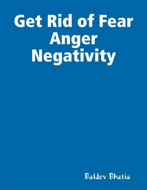 Baldev Bhatia - Get Rid of Fear Anger Negativity, E-bok. Tillgänglighet: Lägg i varukorg