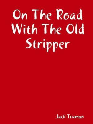 Jack Truman - On The Road With The Old Stripper, Häftad. Tillgänglighet: Lägg i varukorg