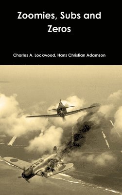 Charles A Lockwood, Hans Christian Adamson - Zoomies, Subs and Zeros, Inbunden