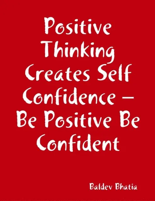 Baldev Bhatia - Positive Thinking Creates Self Confidence - Be Positive Be Confident, E-bok. Tillgänglighet: Lägg i varukorg