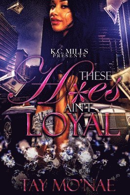 Tay Mo'nae - These H*es Ain't Loyal, Häftad